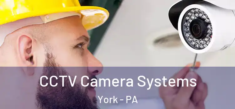 CCTV Camera Systems York - PA