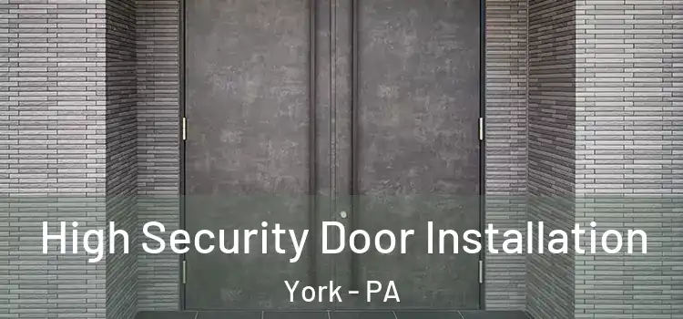  High Security Door Installation York - PA